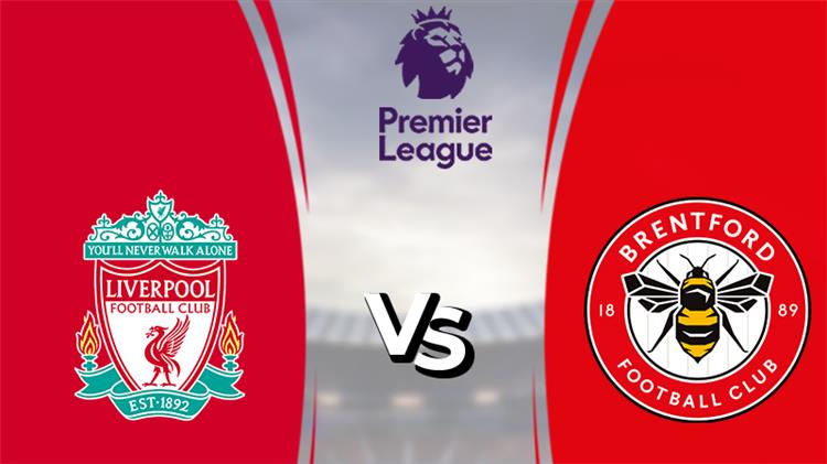 موعد مباراة ليفربول وبرينتفورد في بطولة الدوري الإنجليزي والقنوات الناقلة