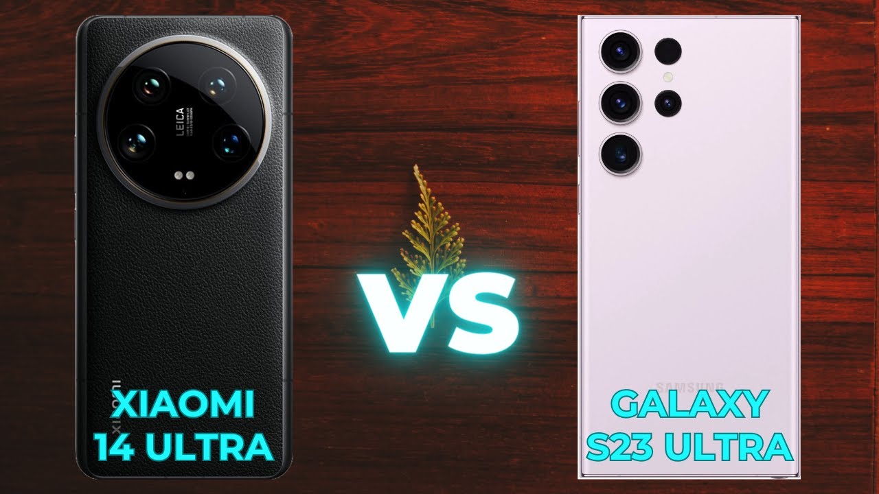 “شاومي تنافس سامسونج بهاتف عالمي”.. مقارنة كاملة بين هاتف Xiaomi 14 Ultra وهاتف Samsung Galaxy S23 Ultra