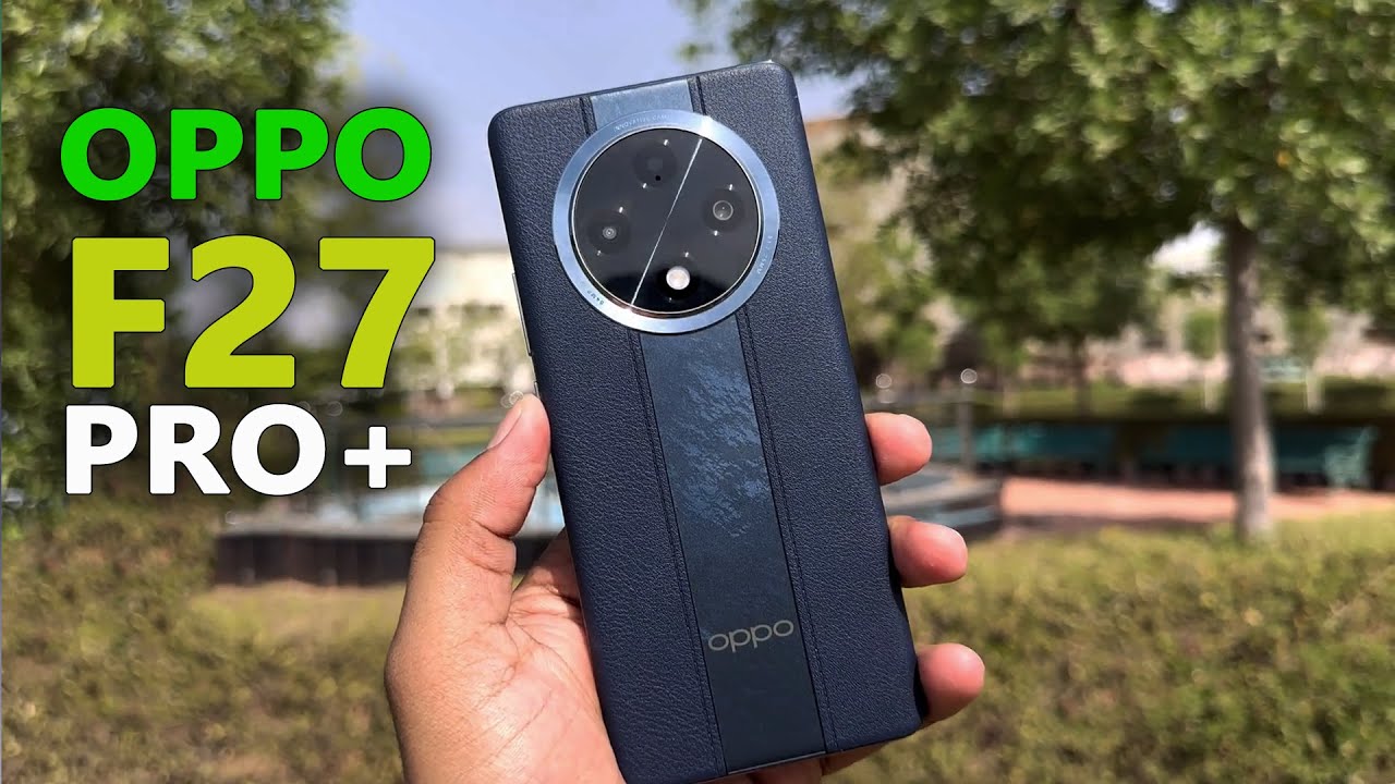 أوبو تنافس الهواتف العملاقة وتكتسح الساحة.. سعر ومواصفات Oppo F27 Pro Plus الجديد أرخص هاتف بمميزات خارقة وتصميم فخم ضد الماء