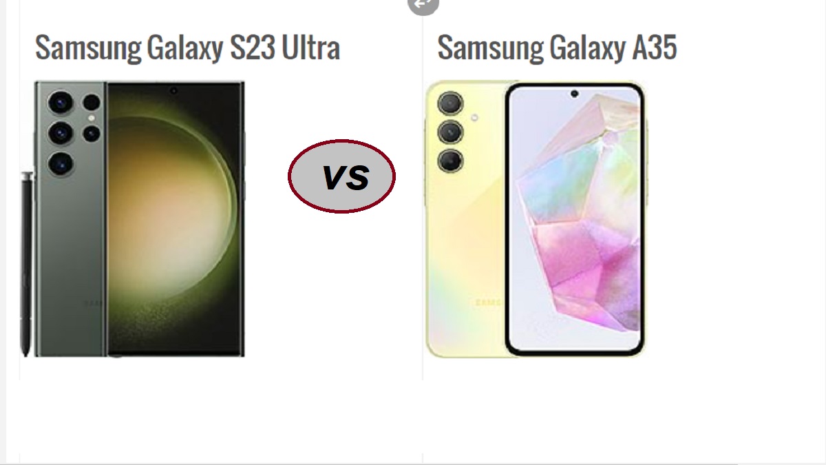 “عمالقة الهواتف من سامسونج”.. مقارنة كاملة بين مواصفات هاتف Samsung Galaxy S23 Ultra وهاتف Samsung Galaxy A35